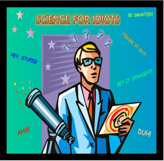 Science for Idiots