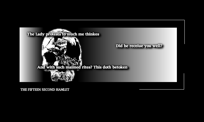 The Fifteen Second Hamlet